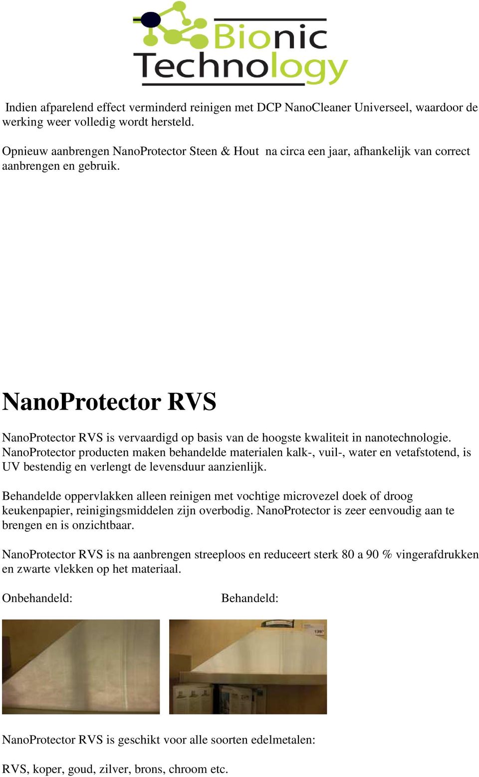NanoProtector RVS NanoProtector RVS is vervaardigd op basis van de hoogste kwaliteit in nanotechnologie.