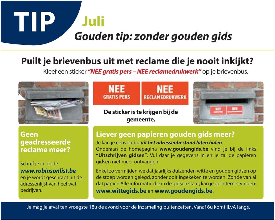 Liever geen papieren gouden gids meer? Je kan je eenvoudig uit het adressenbestand laten halen. Onderaan de homepagina www.goudengids.be vind je bij de links Uitschrijven gidsen.