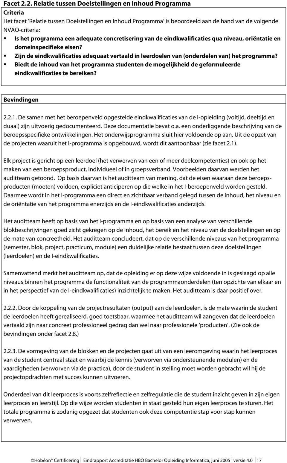 adequate concretisering van de eindkwalificaties qua niveau, oriëntatie en domeinspecifieke eisen? Zijn de eindkwalificaties adequaat vertaald in leerdoelen van (onderdelen van) het programma?