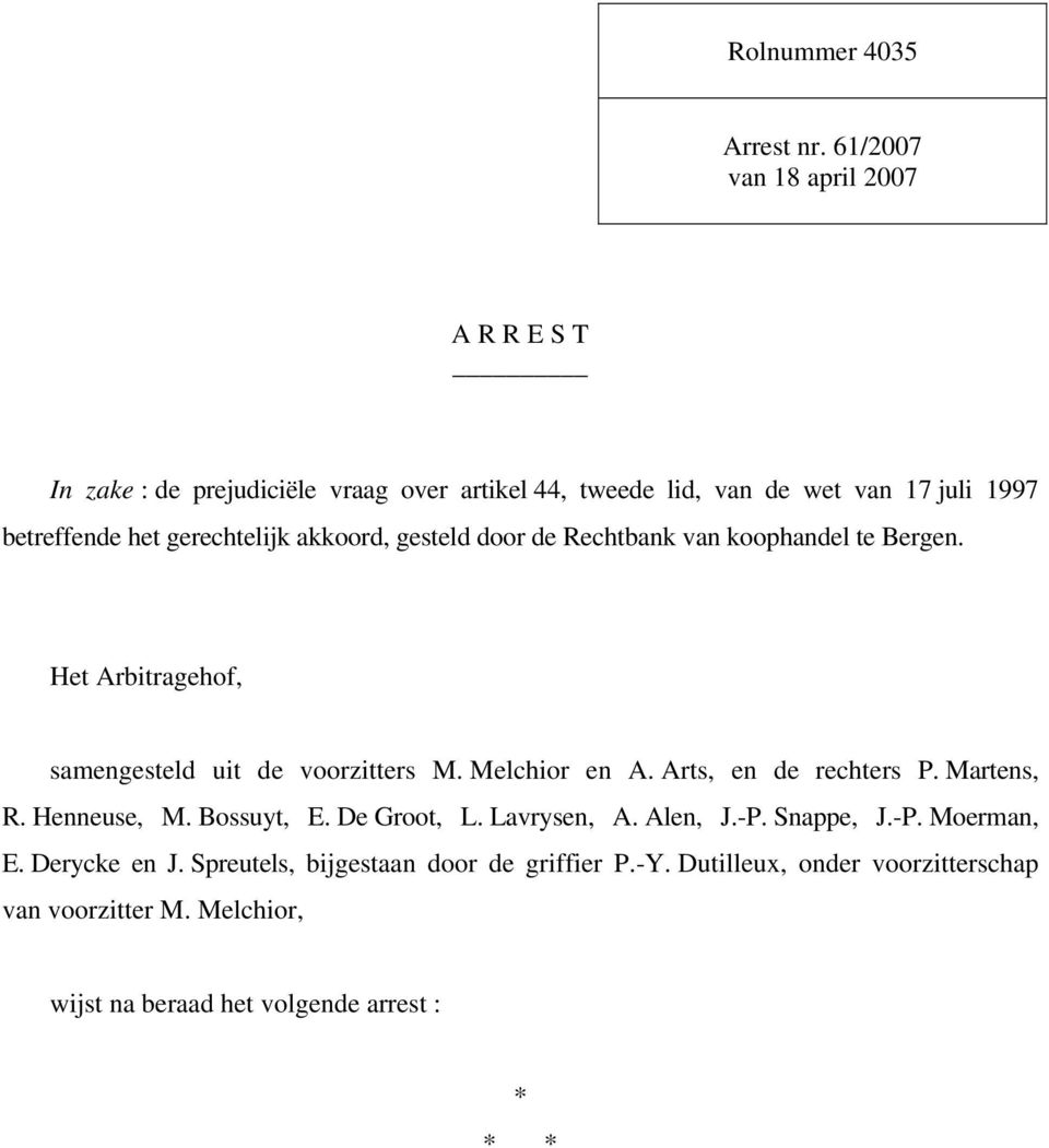 gerechtelijk akkoord, gesteld door de Rechtbank van koophandel te Bergen. Het Arbitragehof, samengesteld uit de voorzitters M. Melchior en A.