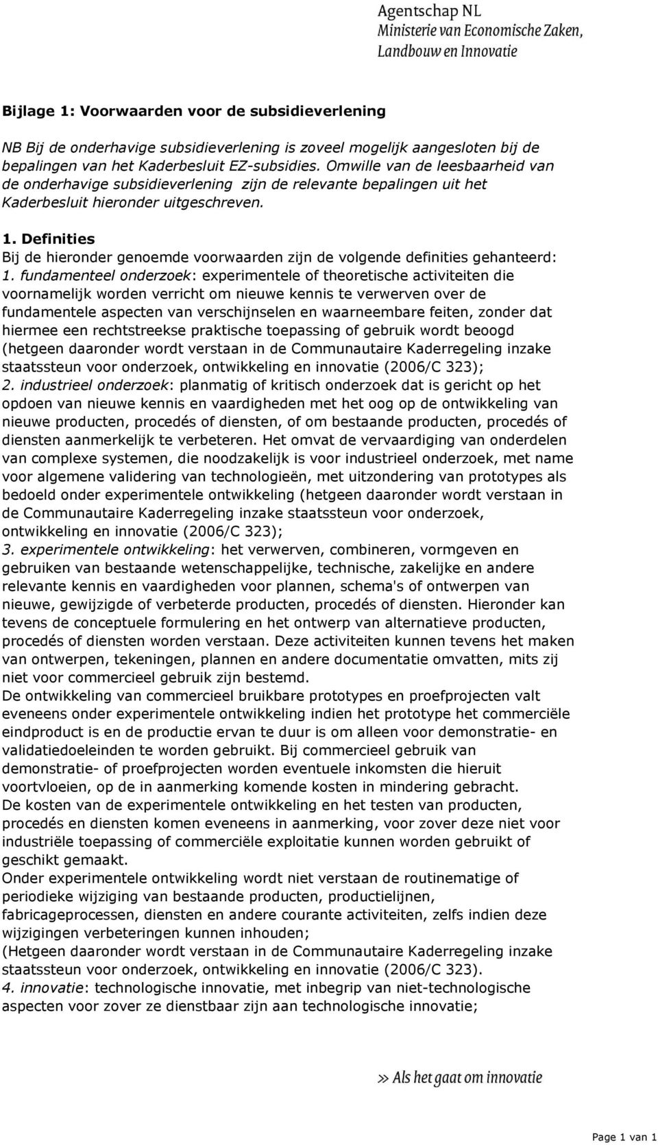 Definities Bij de hieronder genoemde voorwaarden zijn de volgende definities gehanteerd: 1.