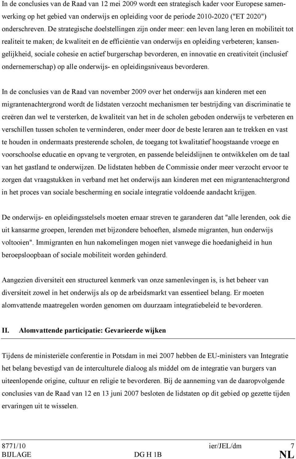 sociale cohesie en actief burgerschap bevorderen, en innovatie en creativiteit (inclusief ondernemerschap) op alle onderwijs- en opleidingsniveaus bevorderen.