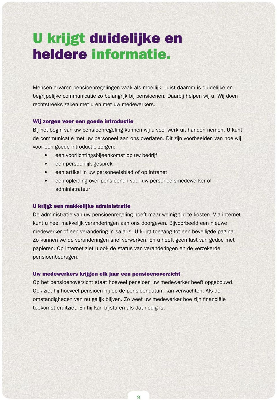 U kunt de communicatie met uw personeel aan ons overlaten.