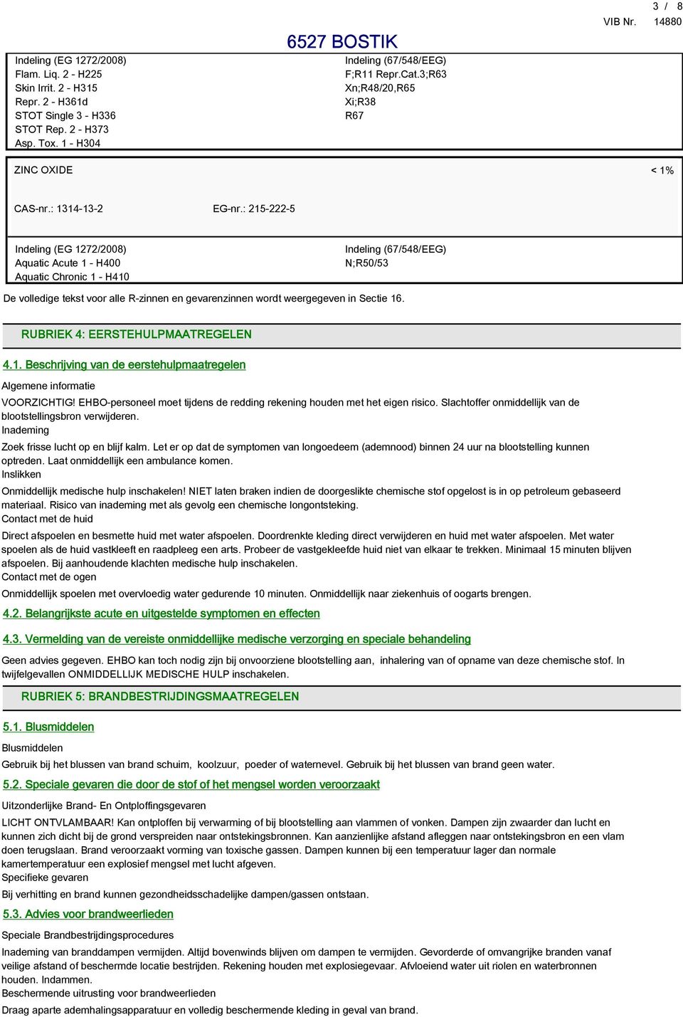 EHBO-personeel moet tijdens de redding rekening houden met het eigen risico. Slachtoffer onmiddellijk van de blootstellingsbron verwijderen. Inademing Zoek frisse lucht op en blijf kalm.