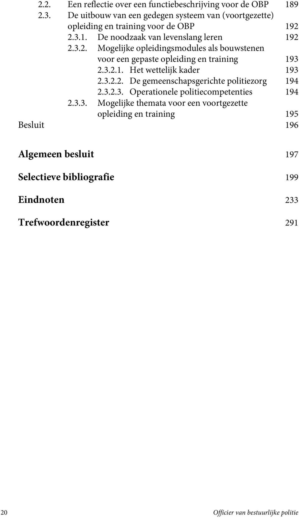 2.3.1. De noodzaak van levenslang leren 192 2.3.2. Mogelijke opleidingsmodules als bouwstenen voor een gepaste opleiding en training 193 2.3.2.1. Het wettelijk kader 193 2.