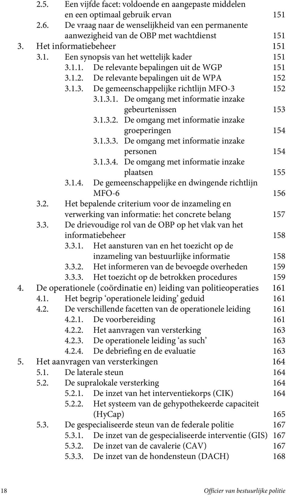 1.3.1. De omgang met informatie inzake gebeurtenissen 153 3.1.3.2. De omgang met informatie inzake groeperingen 154 3.1.3.3. De omgang met informatie inzake personen 154 3.1.3.4. De omgang met informatie inzake plaatsen 155 3.