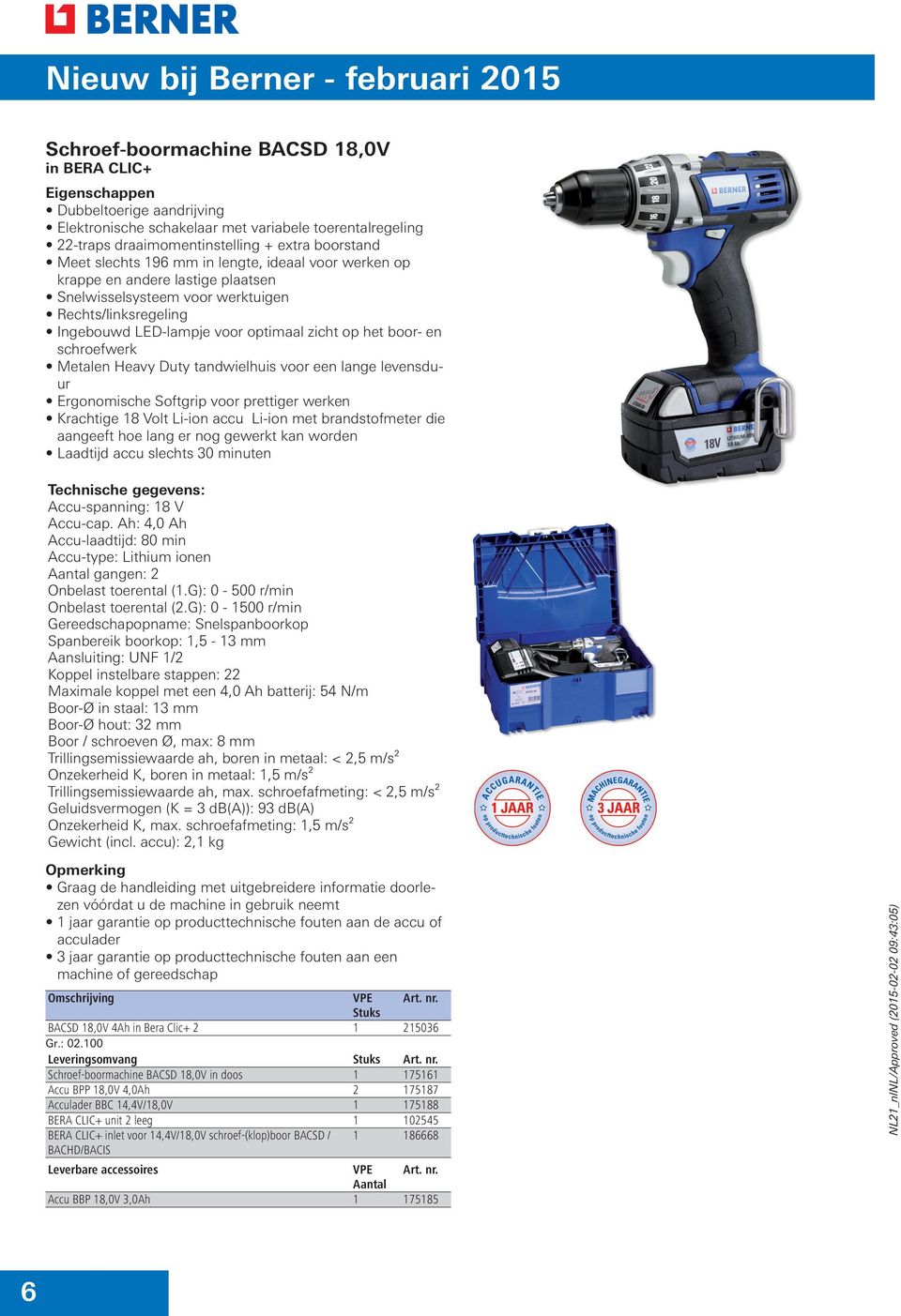 boor- en schroefwerk Metalen Heavy Duty tandwielhuis voor een lange levensduur Ergonomische Softgrip voor prettiger werken Krachtige 8 Volt Li-ion accu Li-ion met brandstofmeter die aangeeft hoe lang