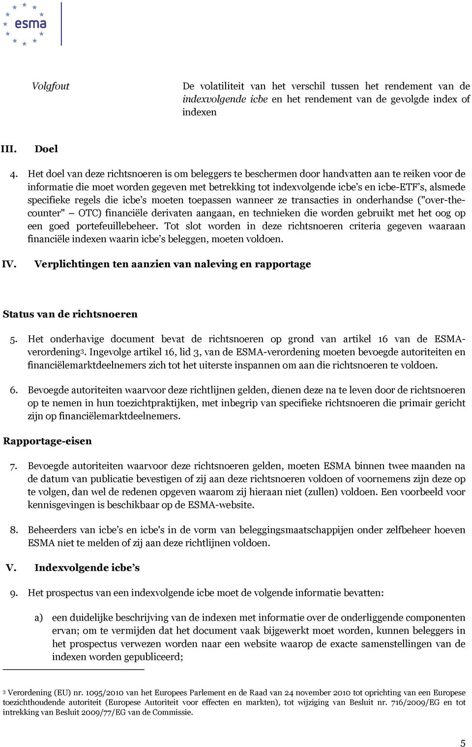 specifieke regels die icbe s moeten toepassen wanneer ze transacties in onderhandse ("over-thecounter" OTC) financiële derivaten aangaan, en technieken die worden gebruikt met het oog op een goed