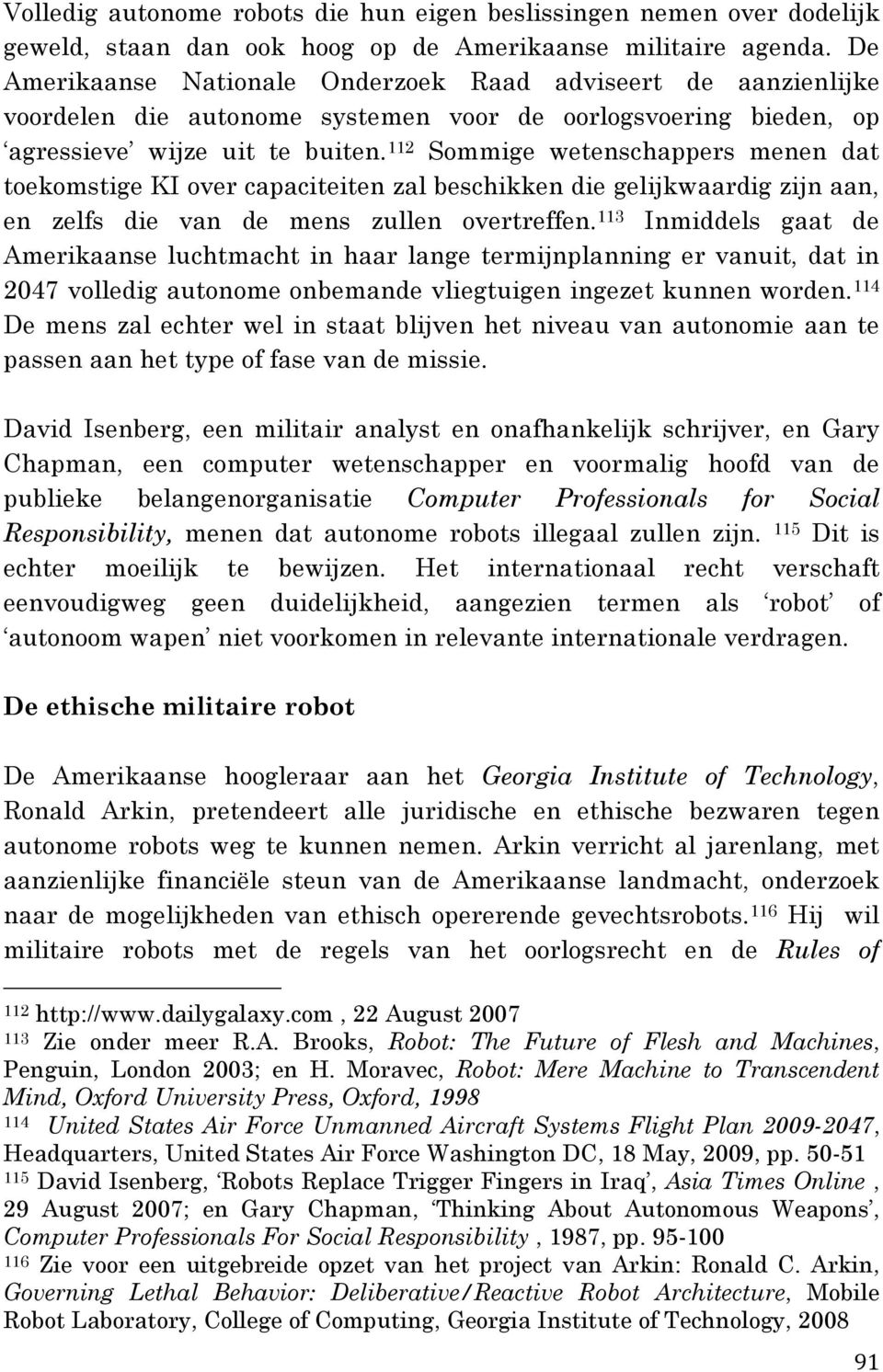 112 Sommige wetenschappers menen dat toekomstige KI over capaciteiten zal beschikken die gelijkwaardig zijn aan, en zelfs die van de mens zullen overtreffen.