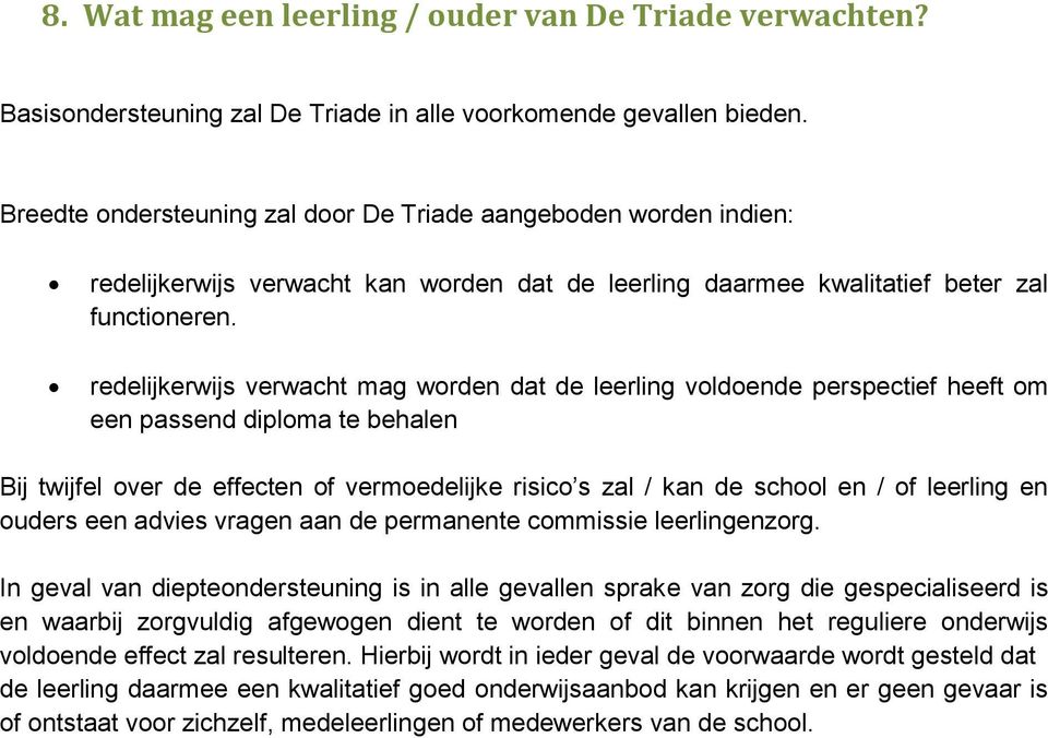 redelijkerwijs verwacht mag worden dat de leerling voldoende perspectief heeft om een passend diploma te behalen Bij twijfel over de effecten of vermoedelijke risico s zal / kan de school en / of