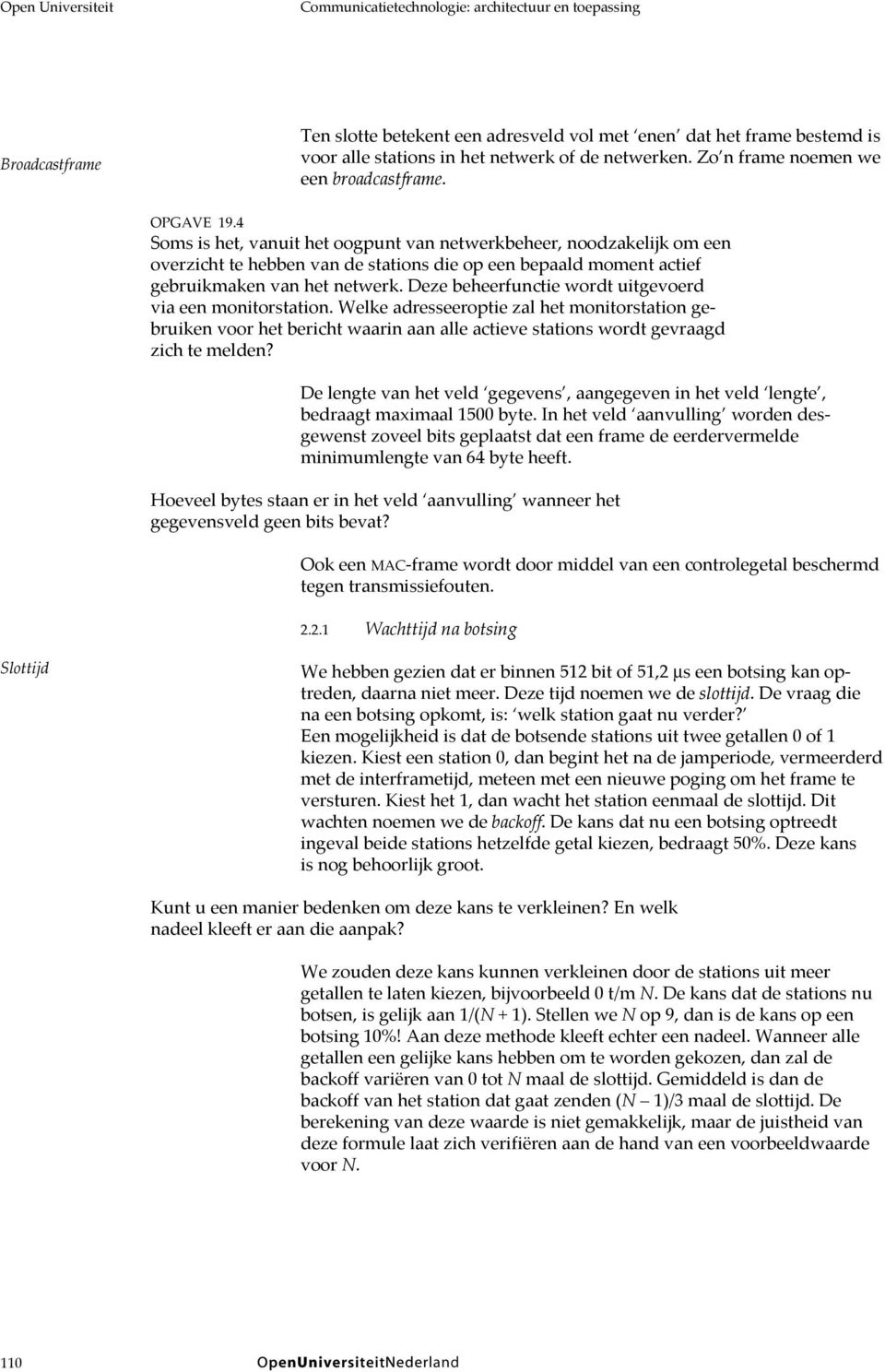 4 Soms is het, vanuit het oogpunt van netwerkbeheer, noodzakelijk om een overzicht te hebben van de stations die op een bepaald moment actief gebruikmaken van het netwerk.