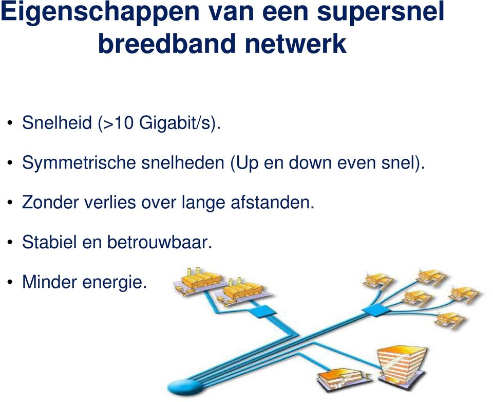 Symmetrische snelheden (Up en down even snel).