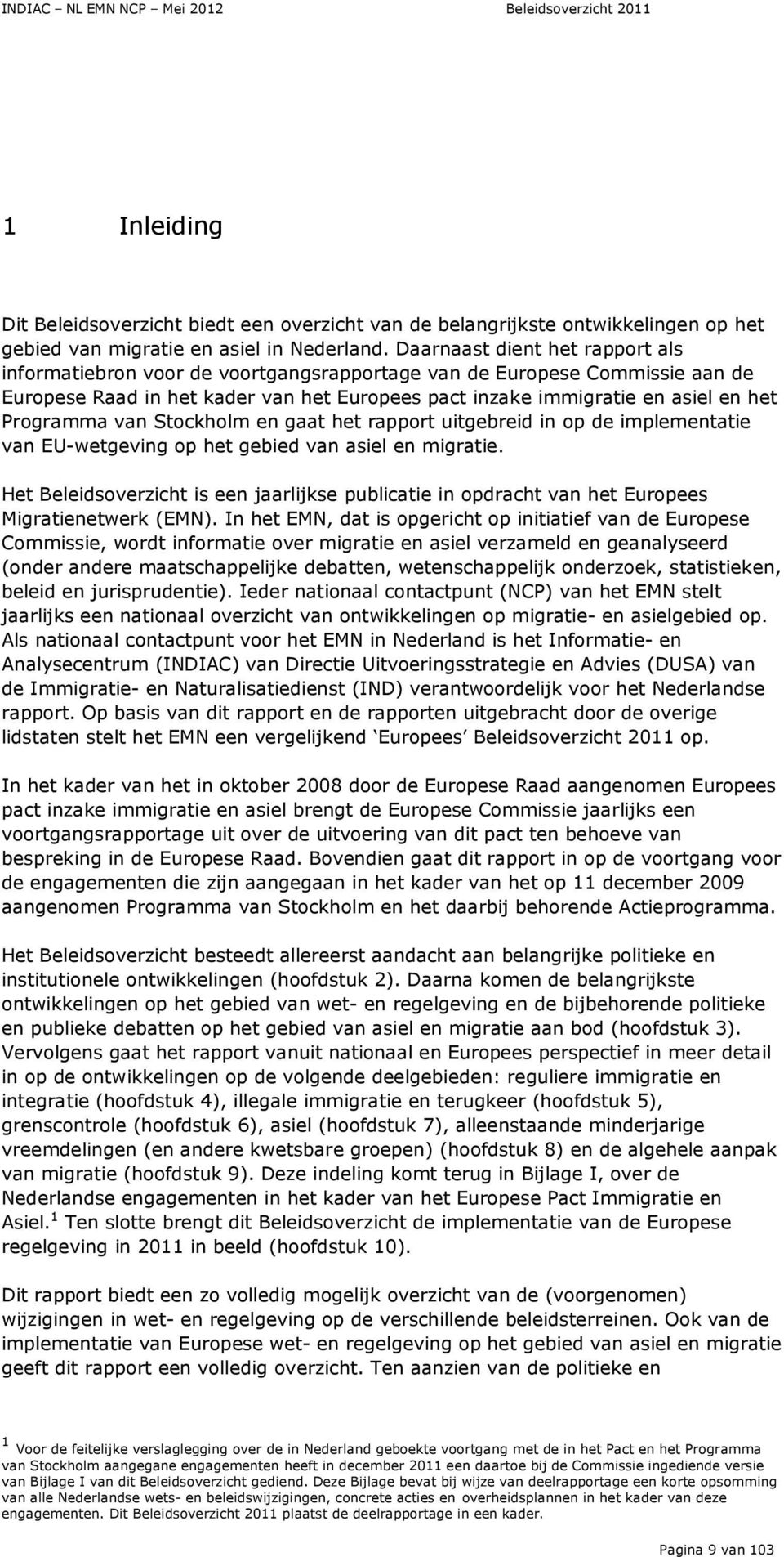 Programma van Stockholm en gaat het rapport uitgebreid in op de implementatie van EU-wetgeving op het gebied van asiel en migratie.