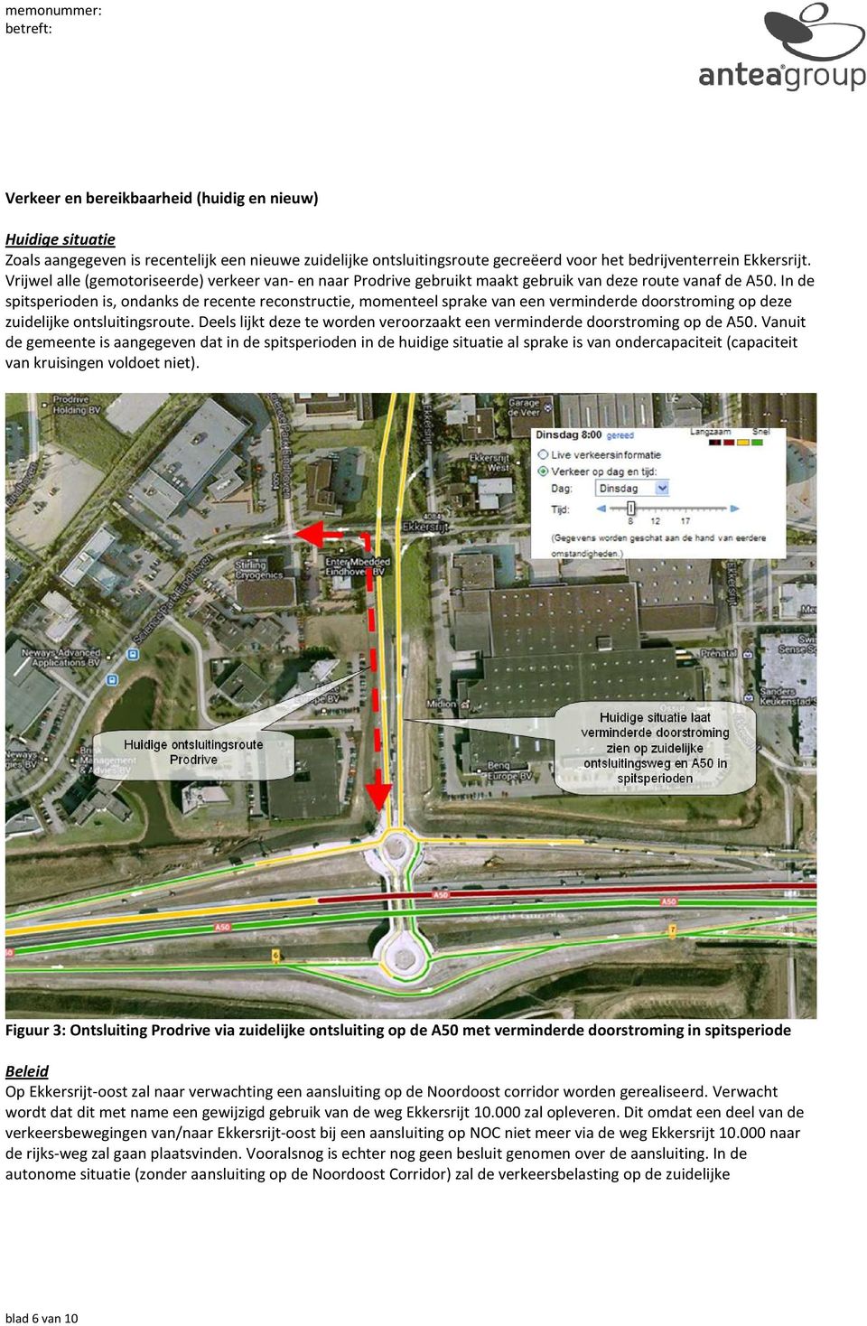 In de spitsperioden is, ondanks de recente reconstructie, momenteel sprake van een verminderde doorstroming op deze zuidelijke ontsluitingsroute.