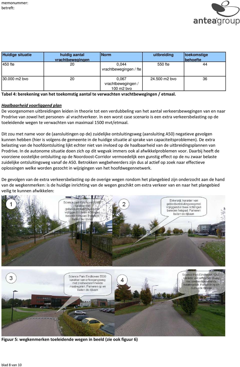 Haalbaarheid voorliggend plan De voorgenomen uitbreidingen leiden in theorie tot een verdubbeling van het aantal verkeersbewegingen van en naar Prodrive van zowel het personen- al vrachtverkeer.