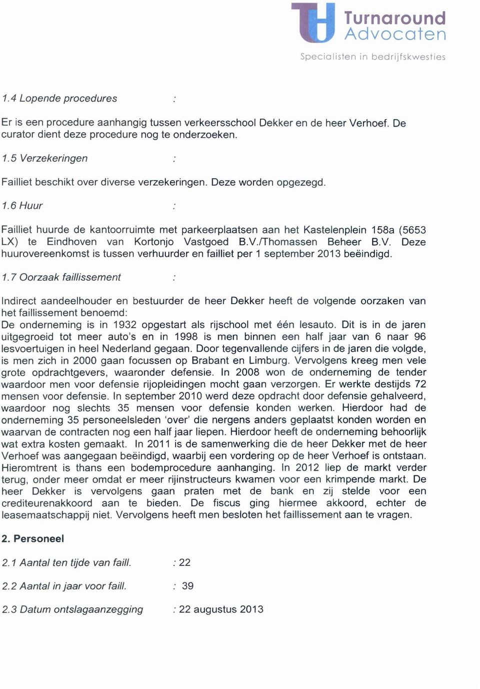 stgoed B.V./Thomassen Beheer B.V. Deze huurovereenkomst is tussen verhuurder en failliet per 1 