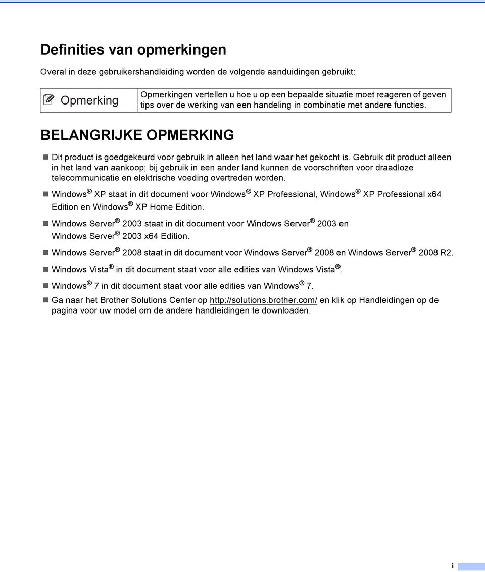 Gebruik dit product alleen in het land van aankoop; bij gebruik in een ander land kunnen de voorschriften voor draadloze telecommunicatie en elektrische voeding overtreden worden.