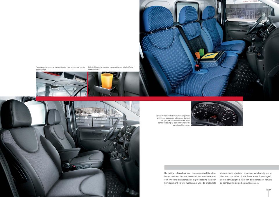 De cabine is leverbaar met twee afzonderlijke stoelen of met een bestuurdersstoel in combinatie met een tweezits-bijrijdersbank.