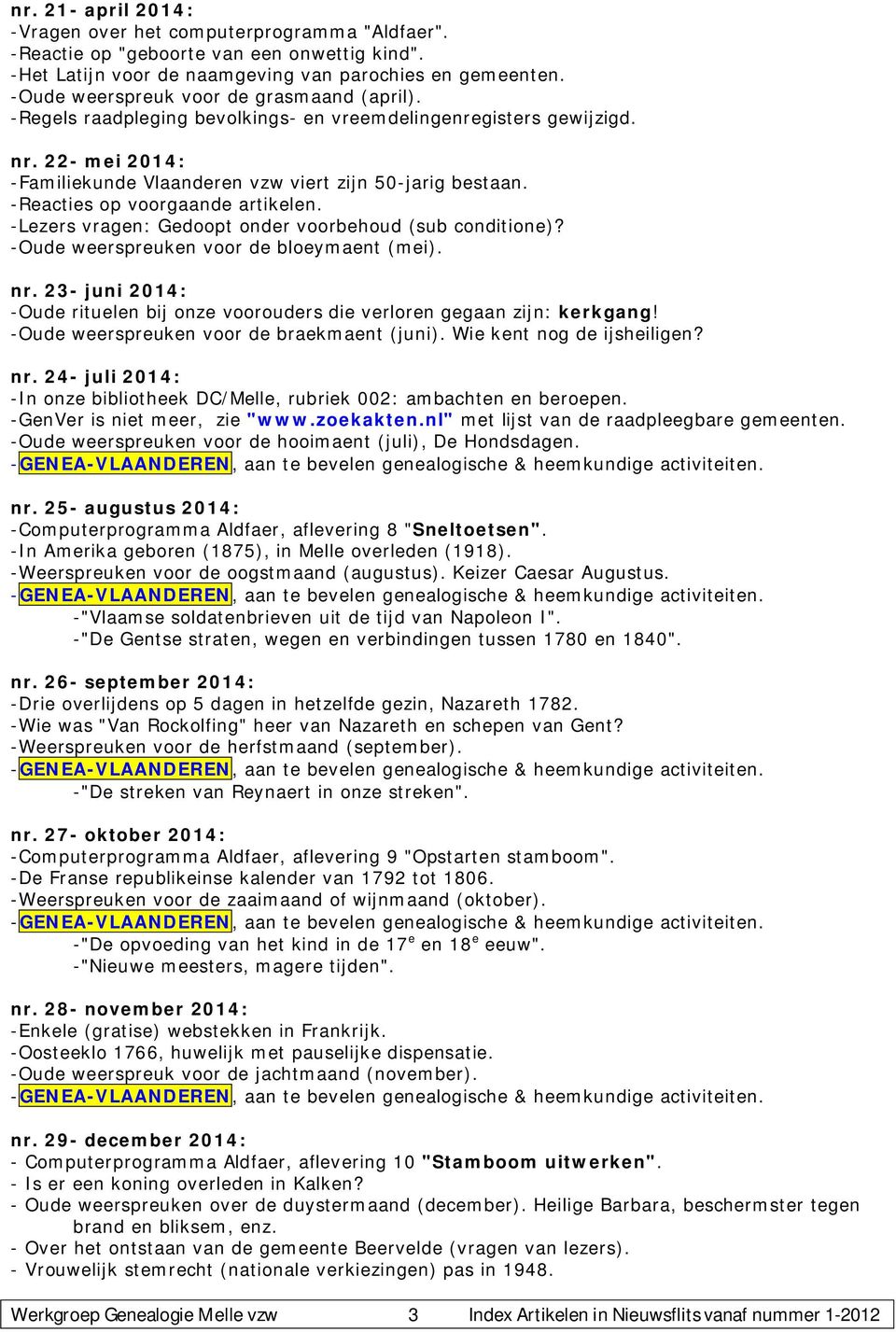 -Reacties op voorgaande artikelen. -Lezers vragen: Gedoopt onder voorbehoud (sub conditione)? -Oude weerspreuken voor de bloeymaent (mei). nr.