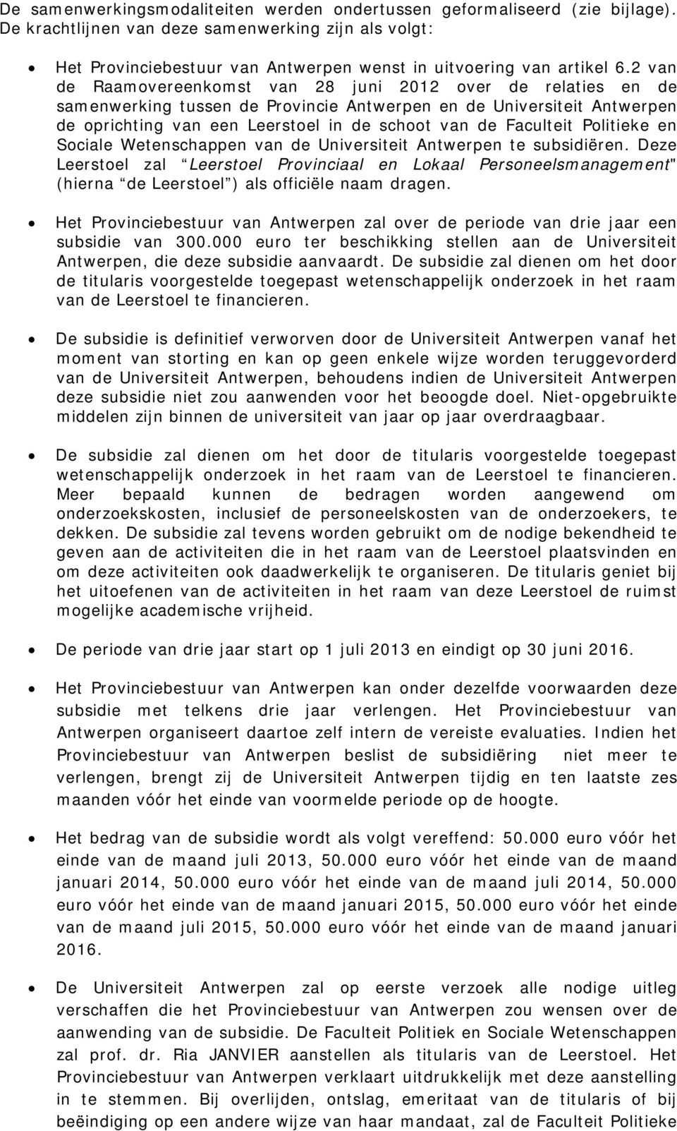 2 van de Raamovereenkomst van 28 juni 2012 over de relaties en de samenwerking tussen de Provincie Antwerpen en de Universiteit Antwerpen de oprichting van een Leerstoel in de schoot van de Faculteit