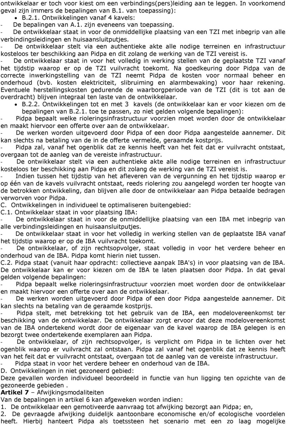 - De ontwikkelaar stelt via een authentieke akte alle nodige terreinen en infrastructuur kosteloos ter beschikking aan Pidpa en dit zolang de werking van de TZI vereist is.