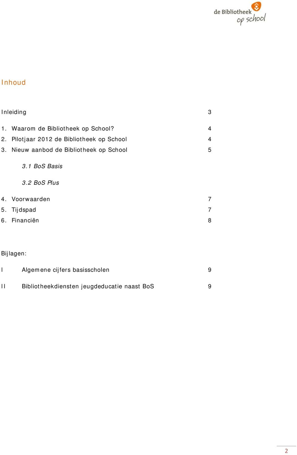 Nieuw aanbod de Bibliotheek op School 5 3.1 BoS Basis 3.2 BoS Plus 4.