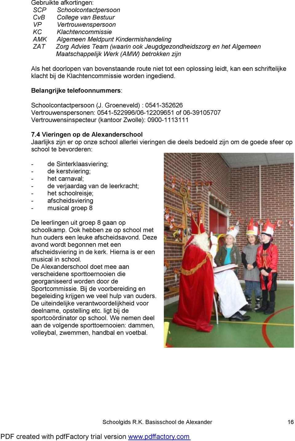 Klachtencommissie worden ingediend. Belangrijke telefoonnummers: Schoolcontactpersoon (J.