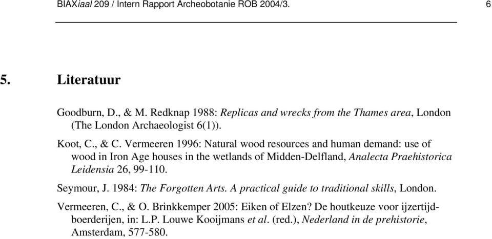 Vermeeren 1996: Natural wood resources and human demand: use of wood in Iron Age houses in the wetlands of Midden-Delfland, Analecta Praehistorica Leidensia