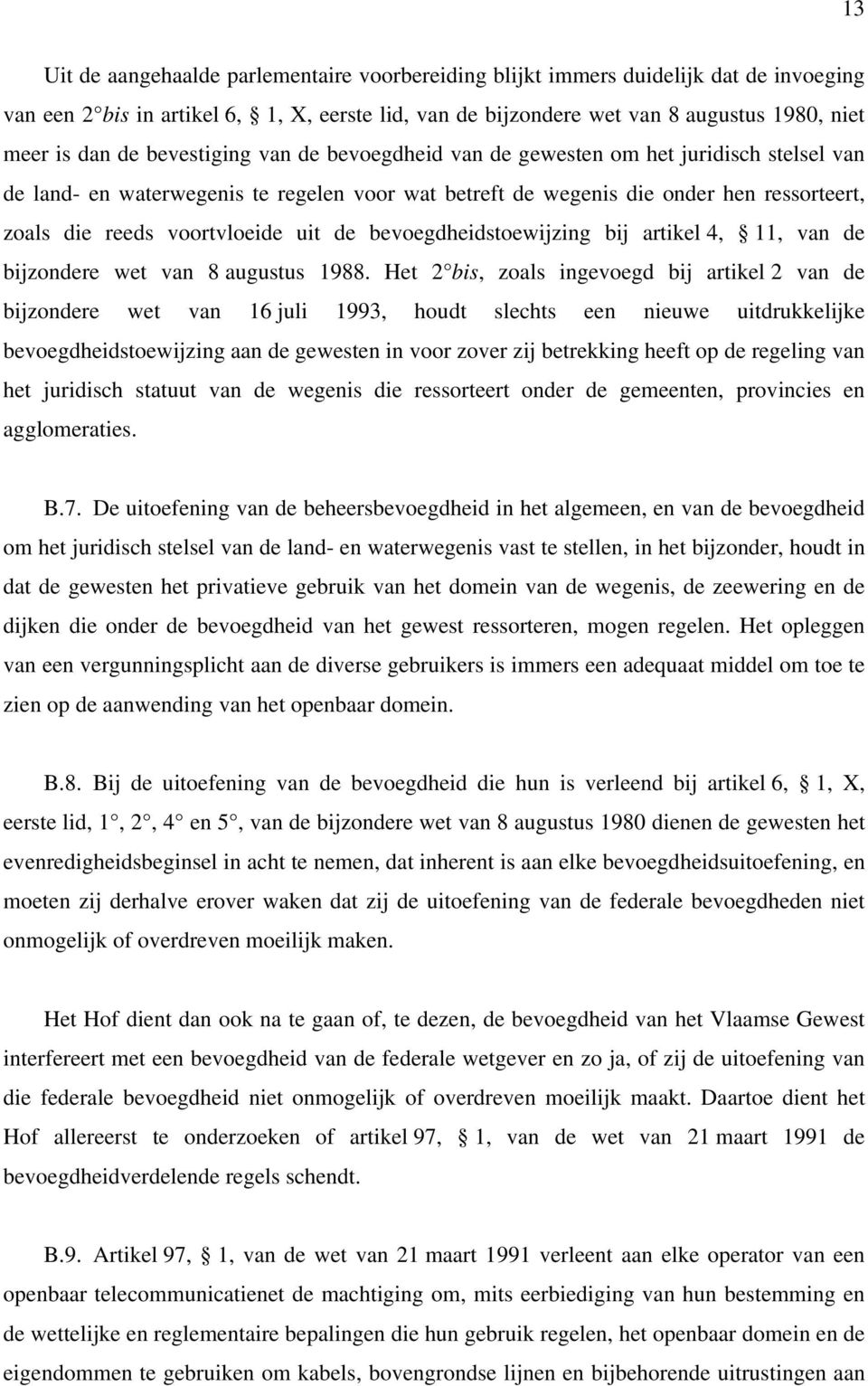 de bevoegdheidstoewijzing bij artikel 4, 11, van de bijzondere wet van 8 augustus 1988.