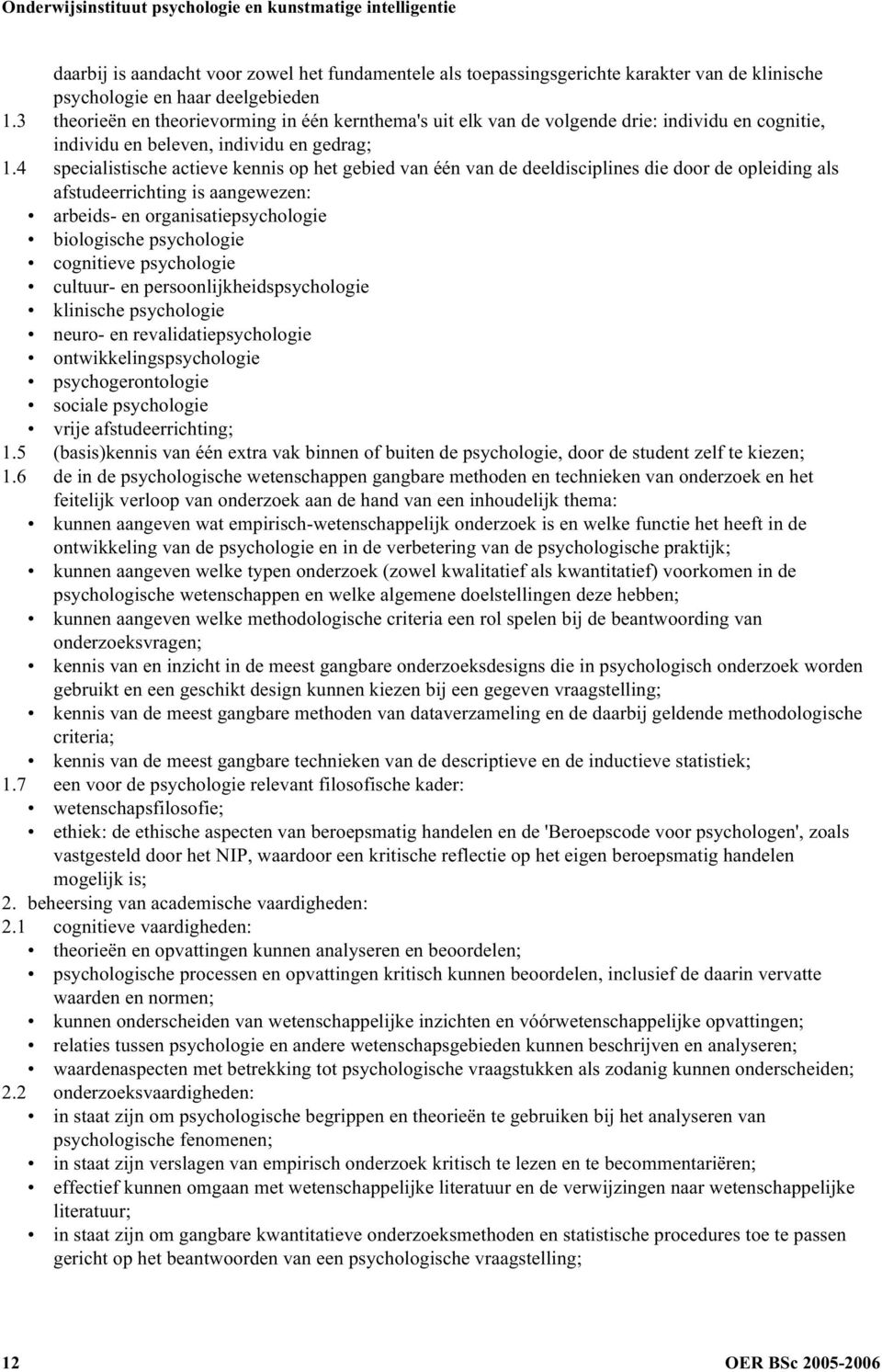 4 specialistische actieve kennis op het gebied van één van de deeldisciplines die door de opleiding als afstudeerrichting is aangewezen: arbeids- en organisatiepsychologie biologische psychologie