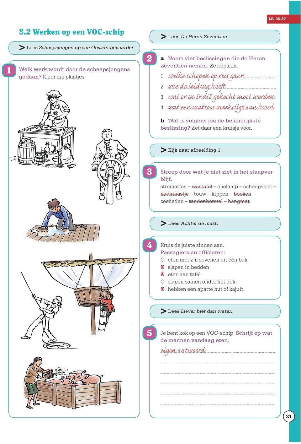 Ze bepalen: welke schepen op reis gaan wie de leiding heeft wat er in ndië gekocht moet worden wat een matroos meekrijgt aan boord b Wat is volgens jou de belangrijkste beslissing?