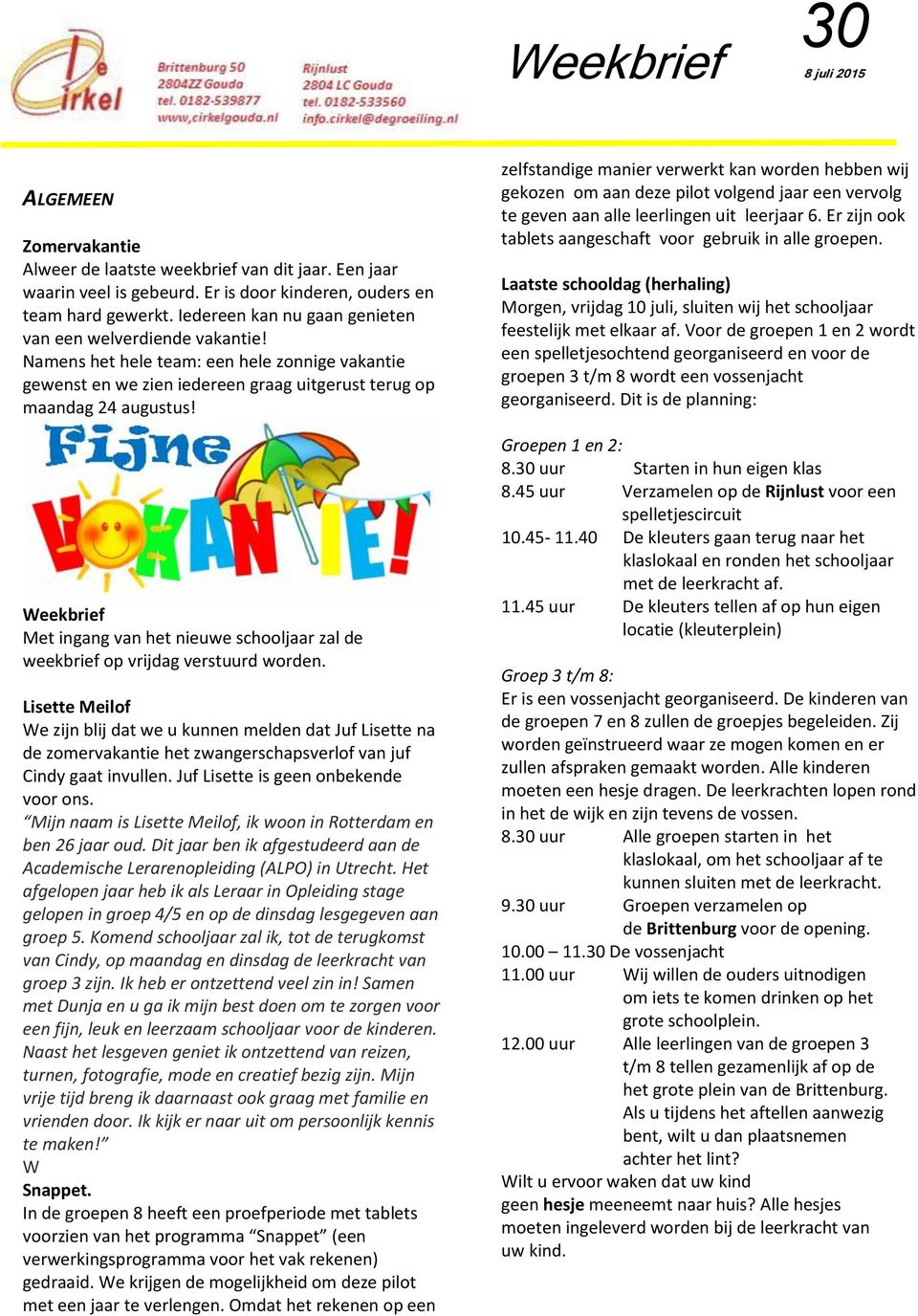 Weekbrief Met ingang van het nieuwe schooljaar zal de weekbrief op vrijdag verstuurd worden.