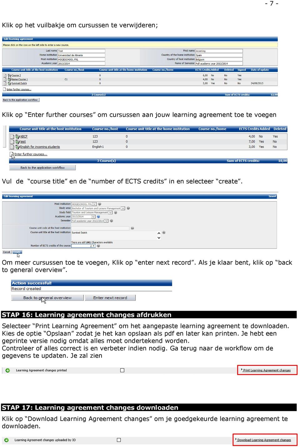 STAP 16: Learning agreement changes afdrukken Selecteer Print Learning Agreement om het aangepaste learning agreement te downloaden.