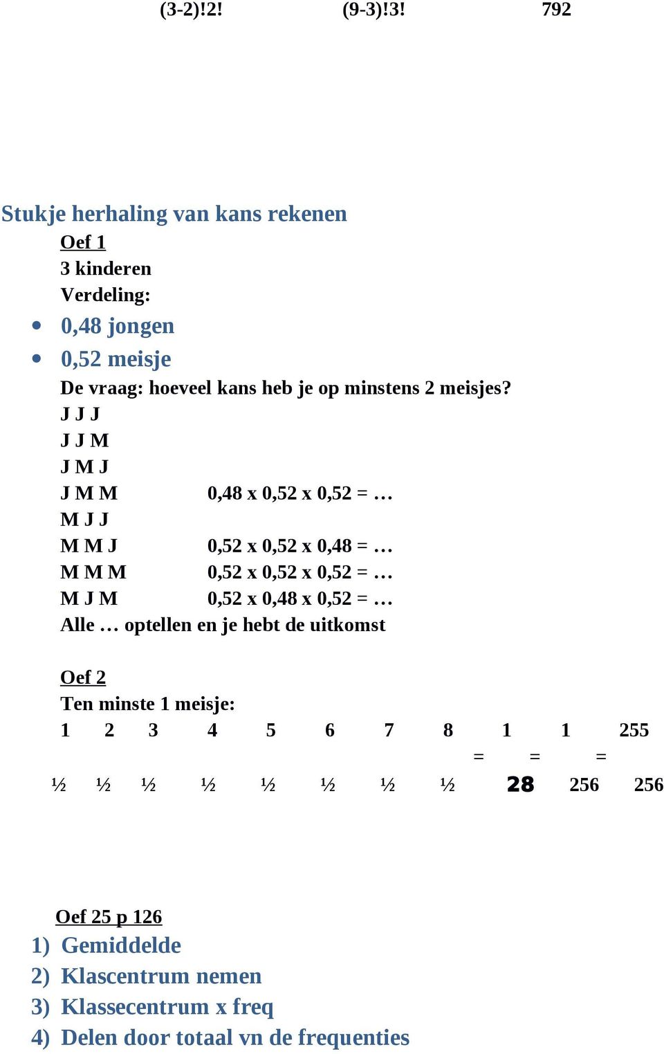 J J J J J M J M J J M M 0,48 x 0,52 x 0,52 = M J J M M J 0,52 x 0,52 x 0,48 = M M M 0,52 x 0,52 x 0,52 = M J M 0,52 x 0,48 x 0,52