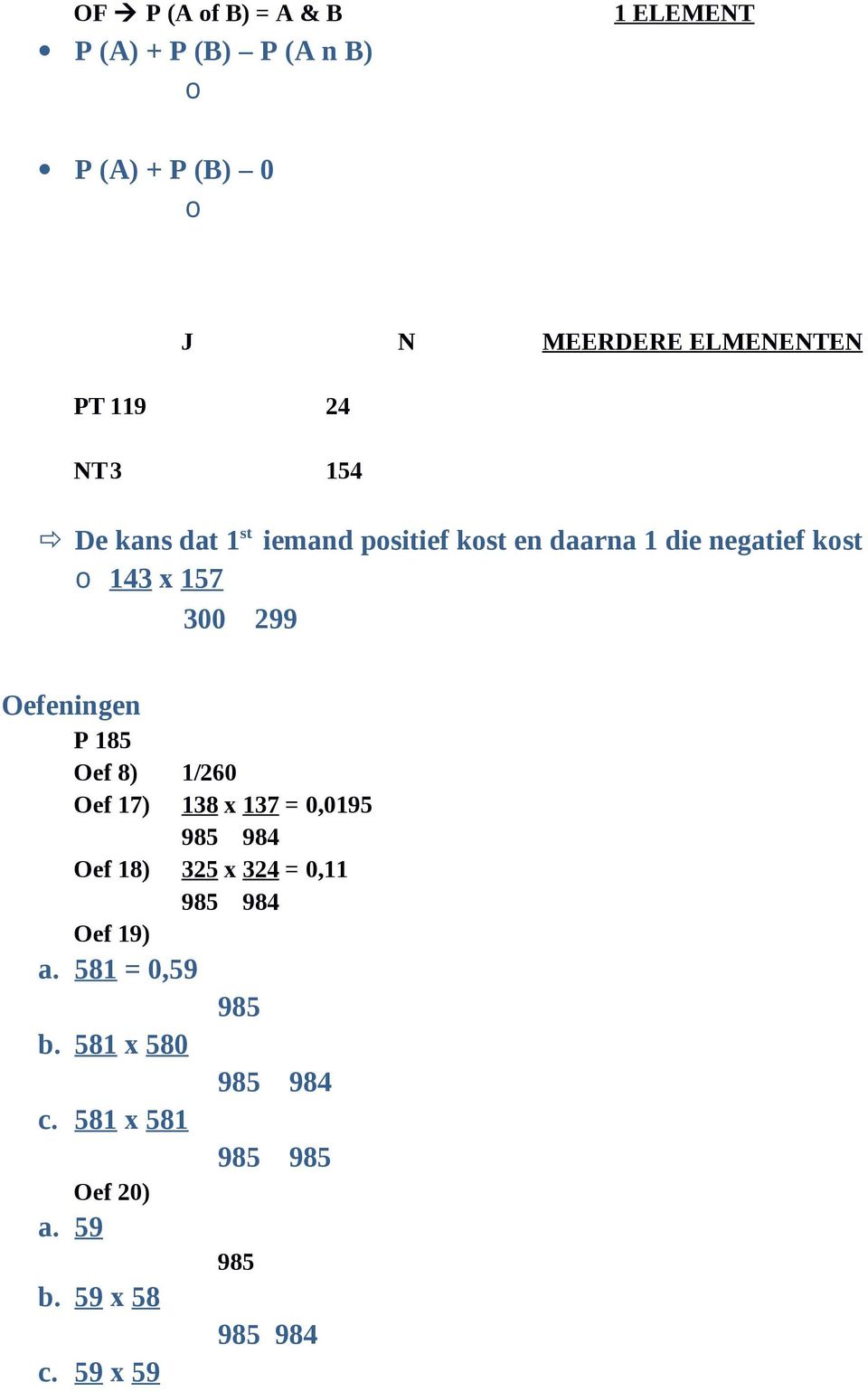 Oefeningen P 185 Oef 8) 1/260 Oef 17) 138 x 137 = 0,0195 985 984 Oef 18) 325 x 324 = 0,11 985 984 Oef