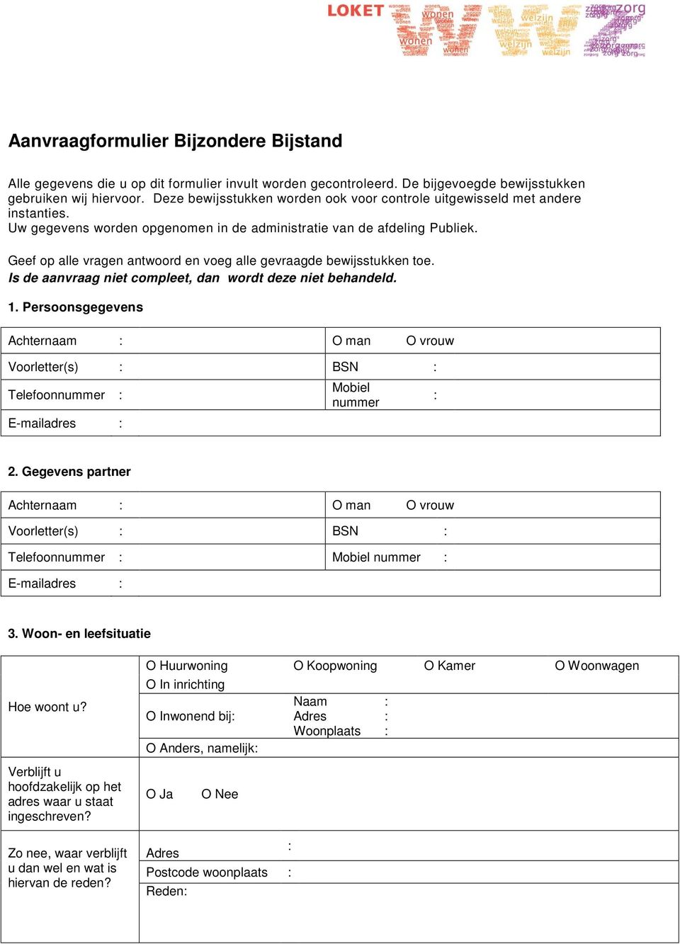 Geef p alle vragen antwrd en veg alle gevraagde bewijsstukken te. Is de aanvraag niet cmpleet, dan wrdt deze niet behandeld. 1.