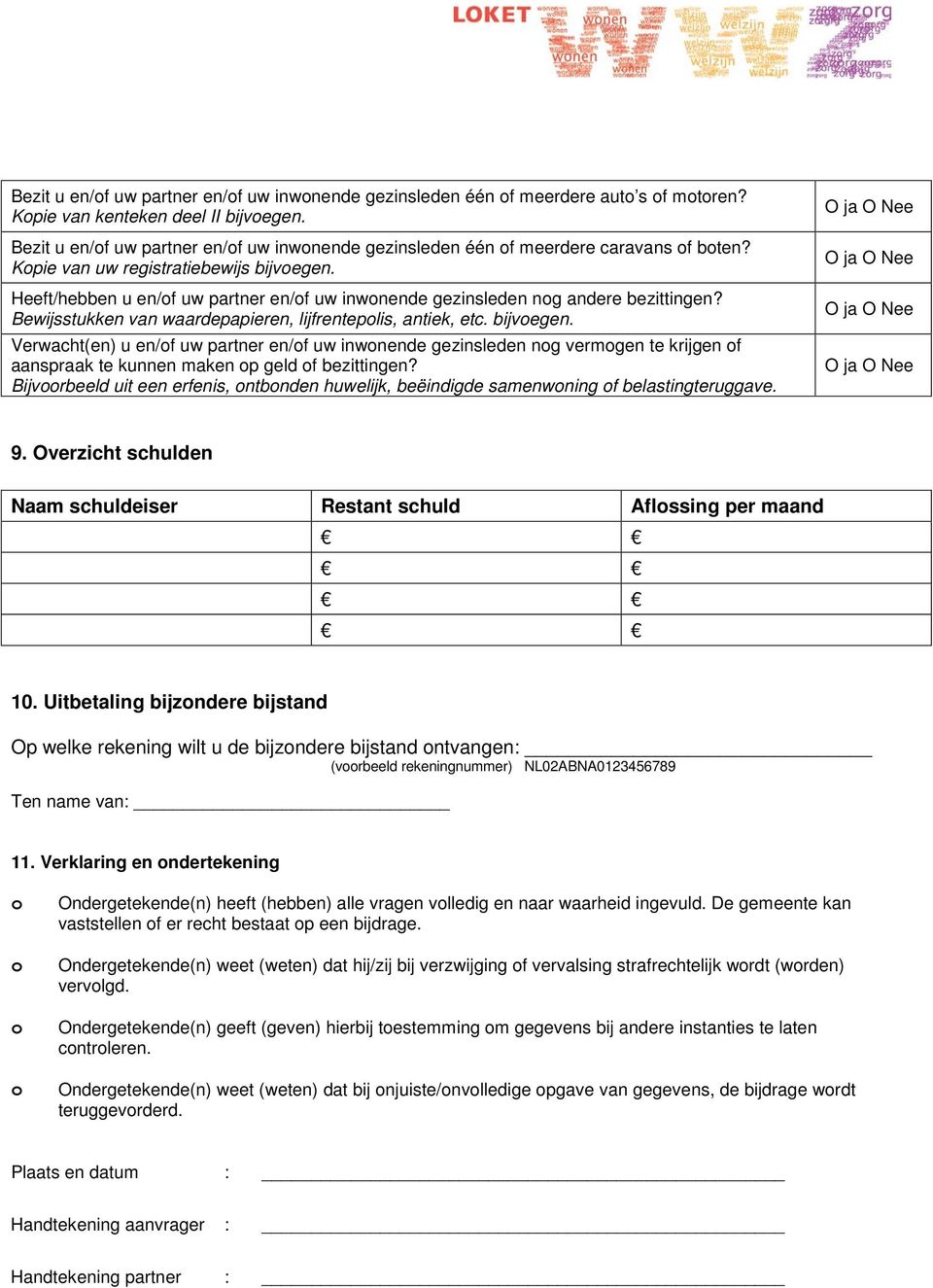 Heeft/hebben u en/f uw partner en/f uw inwnende gezinsleden ng andere bezittingen? Bewijsstukken van waardepapieren, lijfrenteplis, antiek, etc. bijvegen.