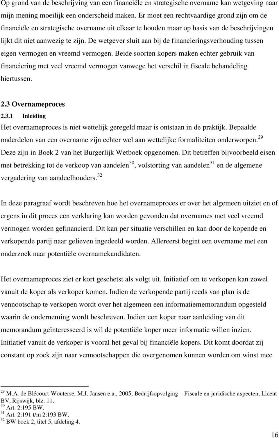 De wetgever sluit aan bij de financieringsverhouding tussen eigen vermogen en vreemd vermogen.