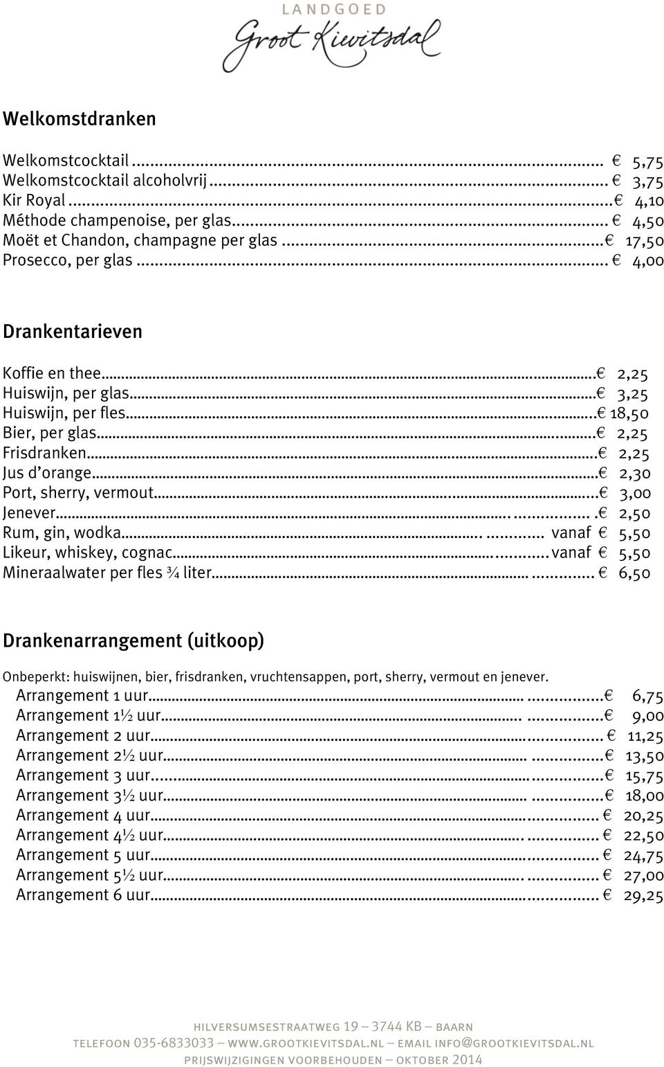 .... 3,00 Jenever...... 2,50 Rum, gin, wodka..... vanaf 5,50 Likeur, whiskey, cognac.... vanaf 5,50 Mineraalwater per fles ¾ liter.