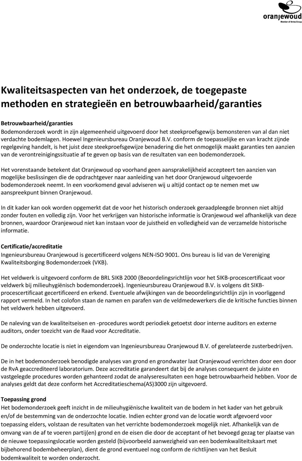 conform de toepasselijke en van kracht zijnde regelgeving handelt, is het juist deze steekproefsgewijze benadering die het onmogelijk maakt garanties ten aanzien van de verontreinigingssituatie af te