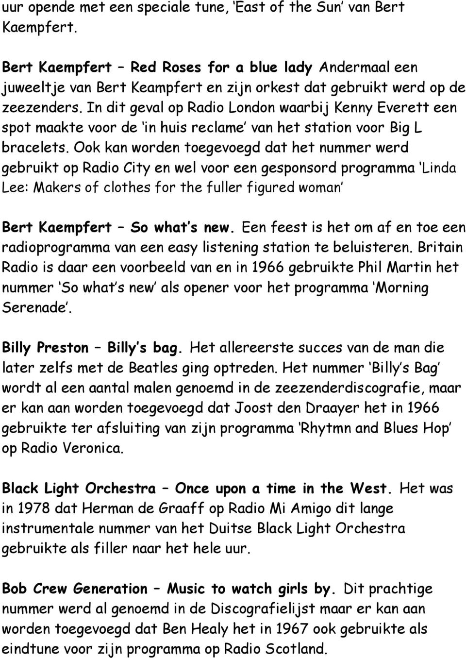In dit geval op Radio London waarbij Kenny Everett een spot maakte voor de in huis reclame van het station voor Big L bracelets.