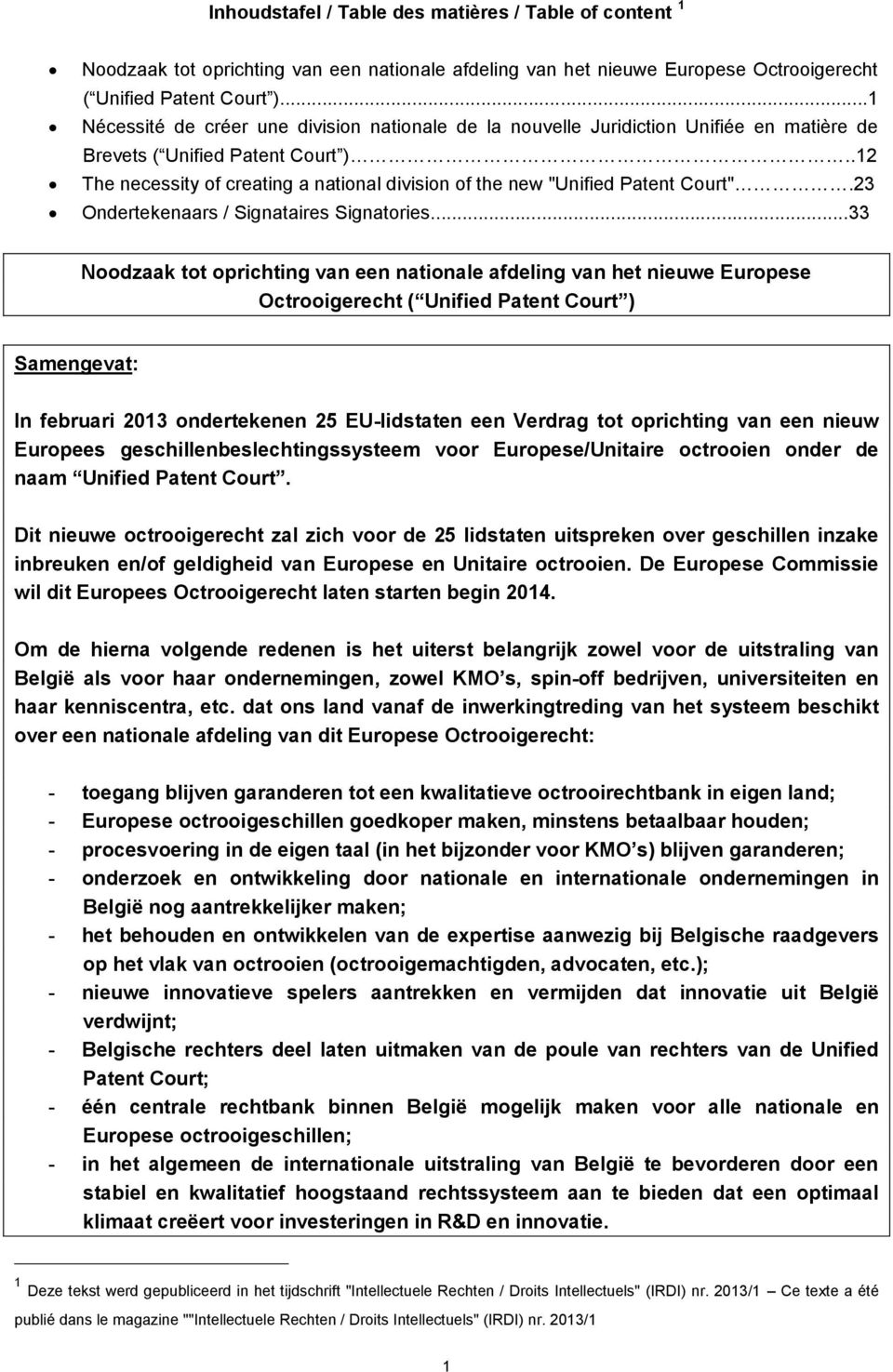 .12 The necessity of creating a national division of the new "Unified Patent Court".23 Ondertekenaars / Signataires Signatories.