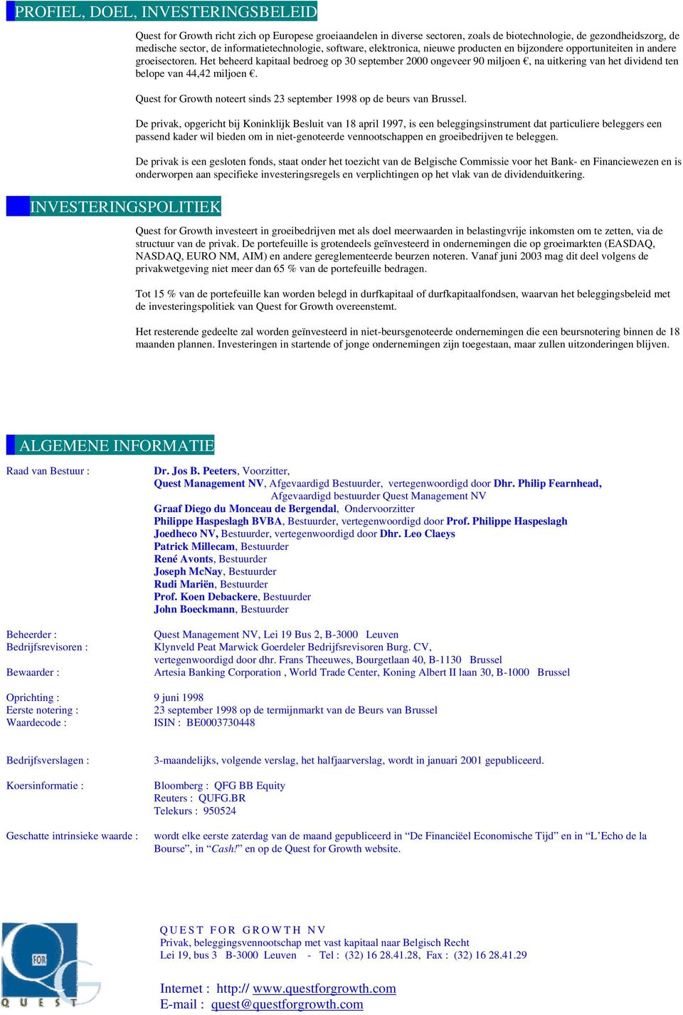 Het beheerd kapitaal bedroeg op 30 september 2000 ongeveer 90 miljoen, na uitkering van het dividend ten belope van 44,42 miljoen.