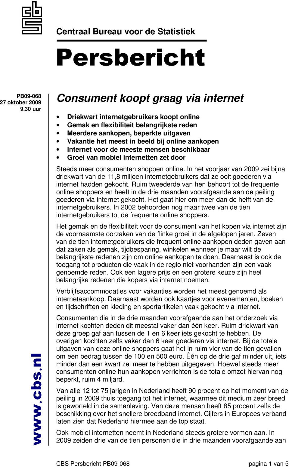 aankopen Internet voor de meeste mensen beschikbaar Groei van mobiel internetten zet door Steeds meer consumenten shoppen online.