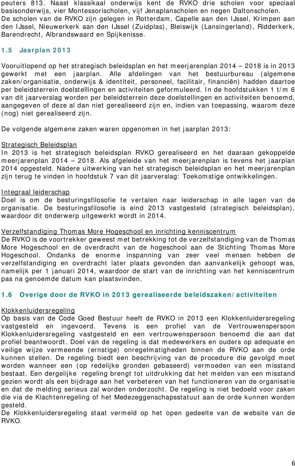 Albrandswaard en Spijkenisse. 1.5 Jaarplan 2013 Vooruitlopend op het strategisch beleidsplan en het meerjarenplan 2014 2018 is in 2013 gewerkt met een jaarplan.