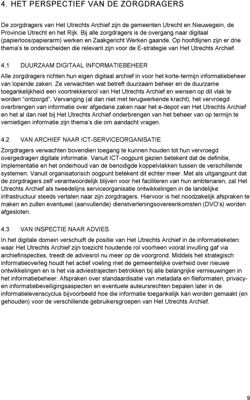 Op hoofdlijnen zijn er drie thema s te onderscheiden die relevant zijn voor de E-strategie van Het Utrechts Archief. 4.