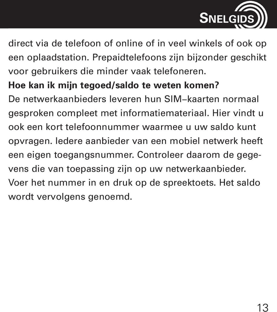 De netwerkaanbieders leveren hun SIM kaarten normaal gesproken compleet met informatiemateriaal.