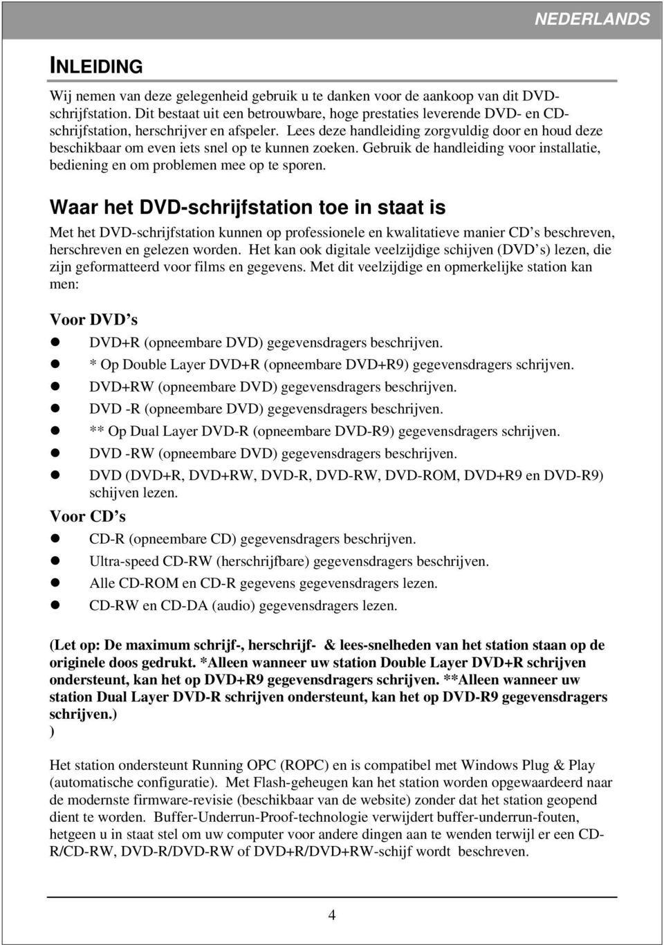 Lees deze handleiding zorgvuldig door en houd deze beschikbaar om even iets snel op te kunnen zoeken. Gebruik de handleiding voor installatie, bediening en om problemen mee op te sporen.