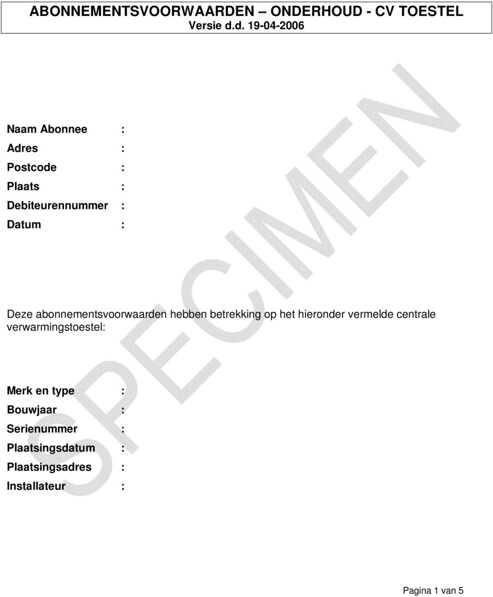 Deze abonnementsvoorwaarden hebben betrekking op het hieronder vermelde centrale