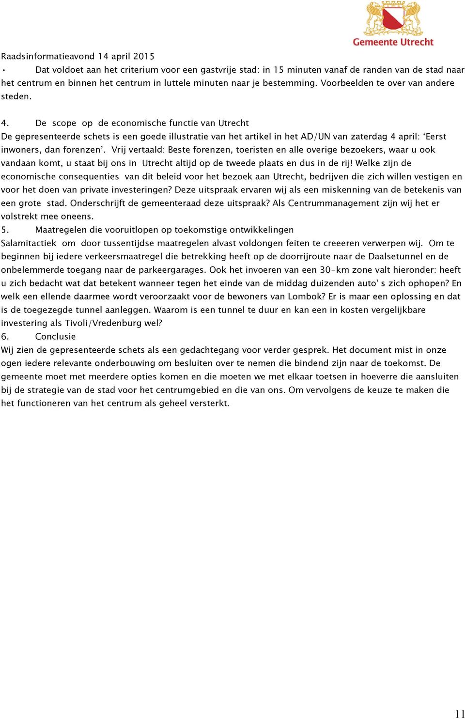 De scope op de economische functie van Utrecht De gepresenteerde schets is een goede illustratie van het artikel in het AD/UN van zaterdag 4 april: Eerst inwoners, dan forenzen.